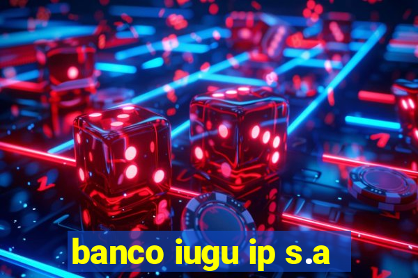 banco iugu ip s.a